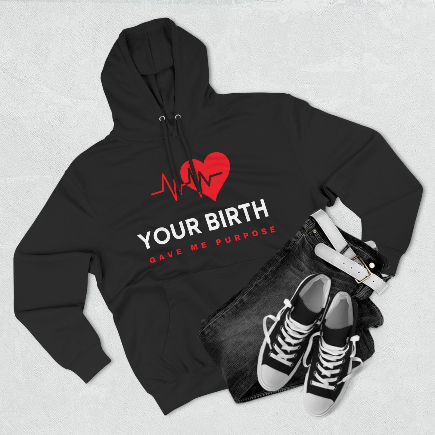 Your Birth Gave Me Purpose | Premium Fleece Hoodie