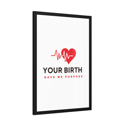 Your Birth Gave Me Purpose | Framed Paper Poster