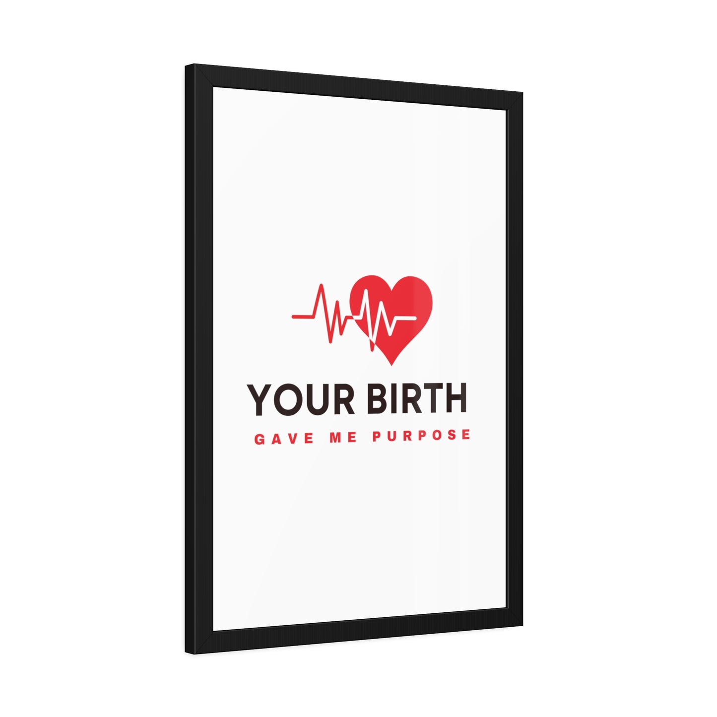 Your Birth Gave Me Purpose | Framed Paper Poster