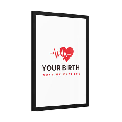 Your Birth Gave Me Purpose | Framed Paper Poster