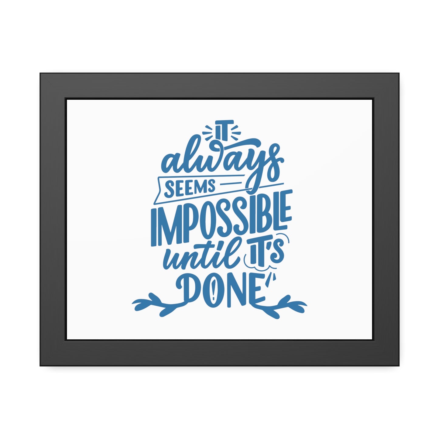 It Always Seems Impossible | Poster Frame