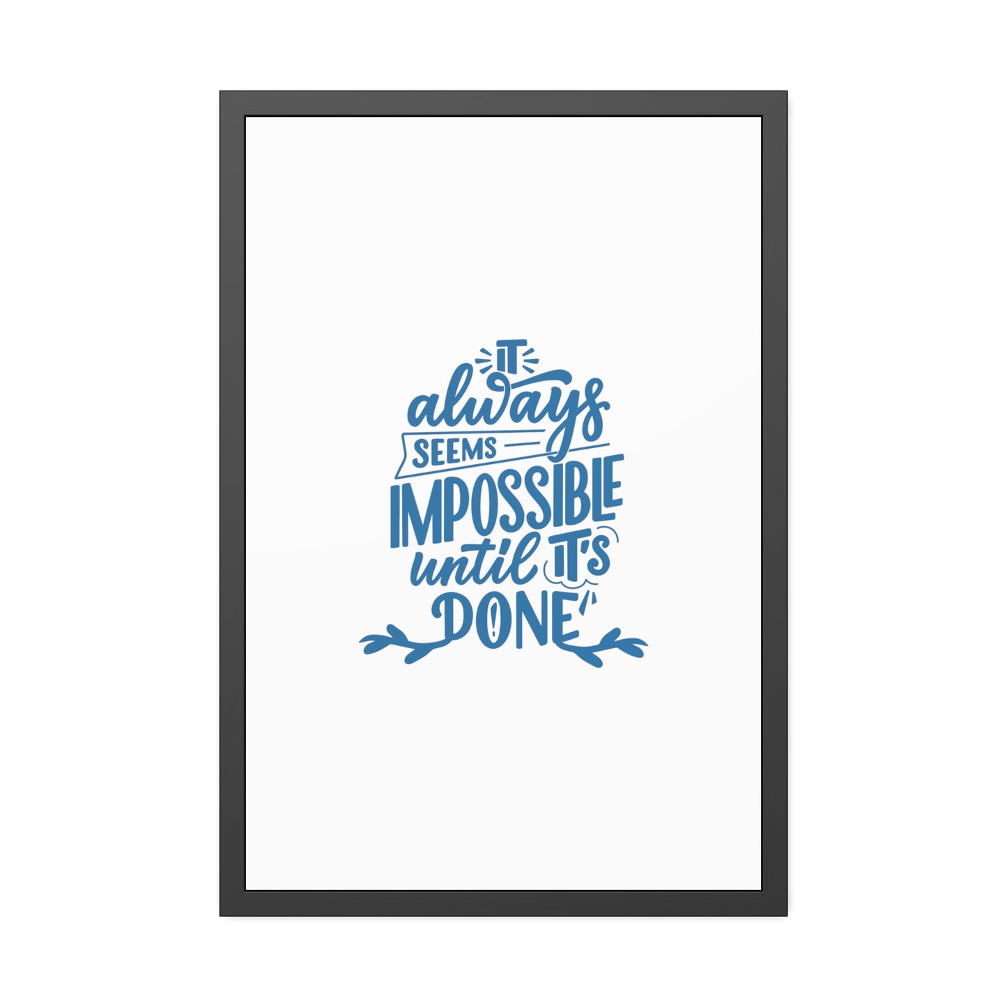 It Always Seems Impossible | Poster Frame