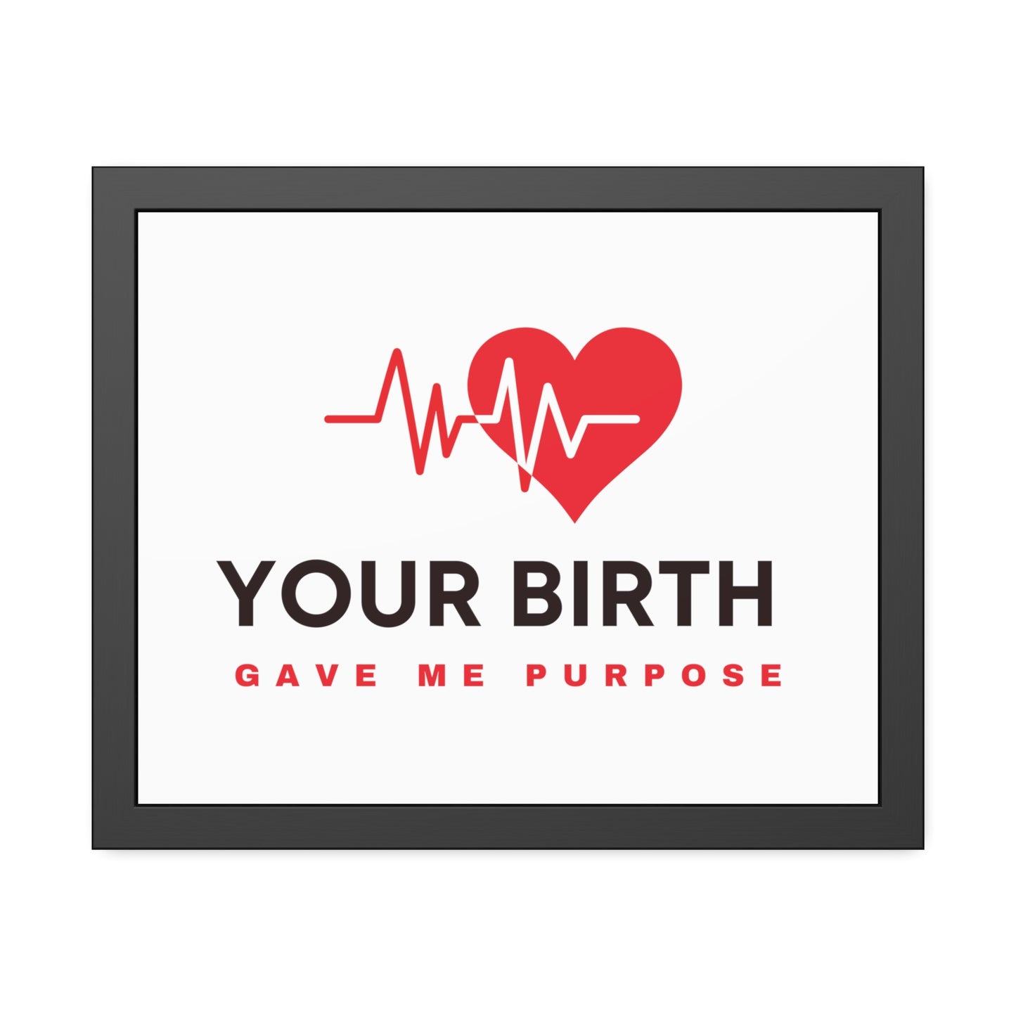 Your Birth Gave Me Purpose | Framed Paper Poster