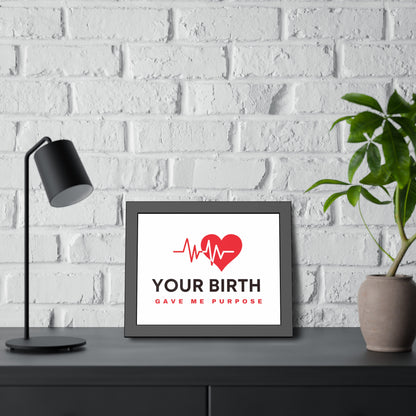 Your Birth Gave Me Purpose | Framed Paper Poster