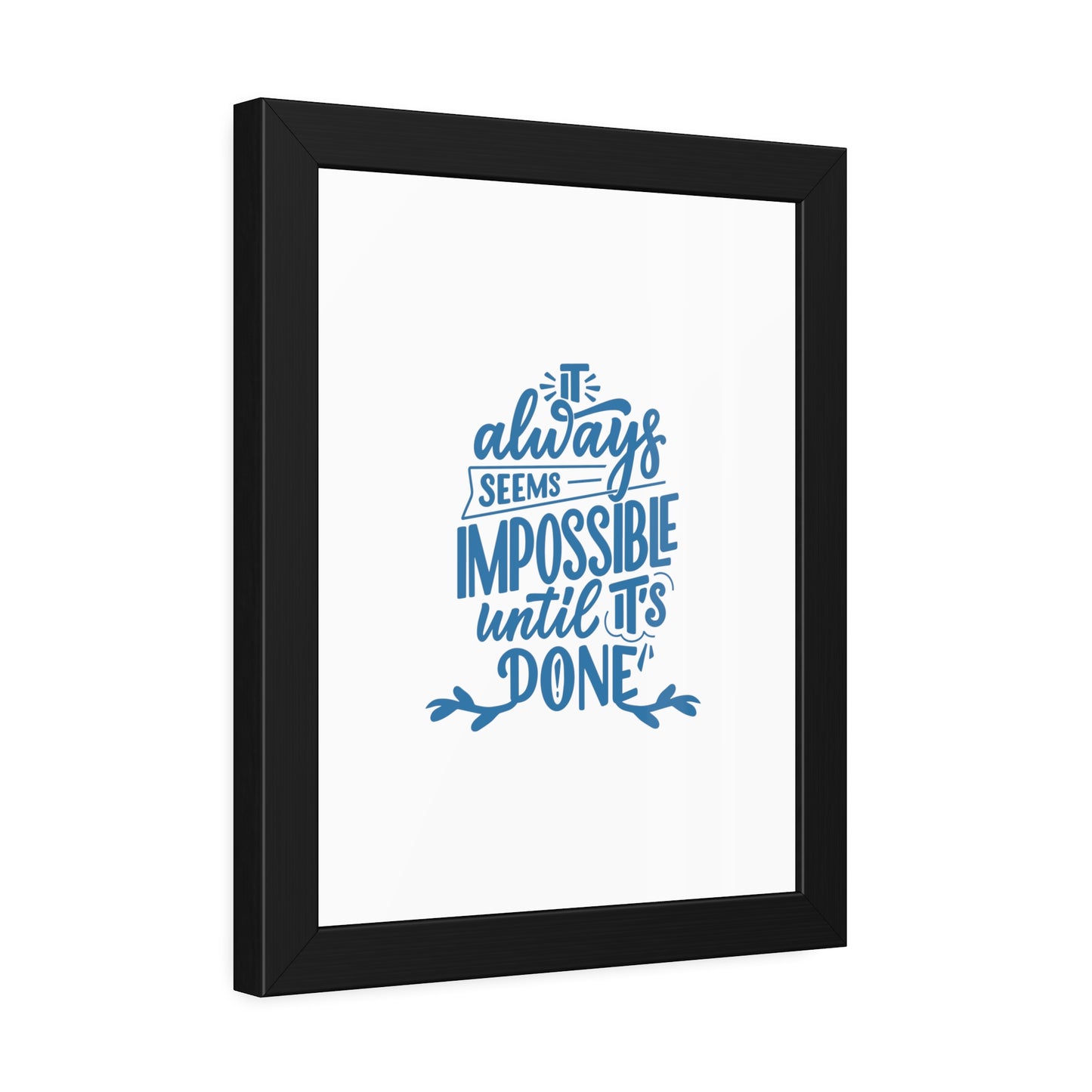 It Always Seems Impossible | Poster Frame