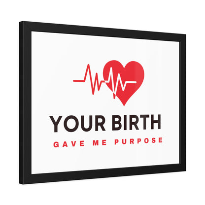 Your Birth Gave Me Purpose | Framed Paper Poster