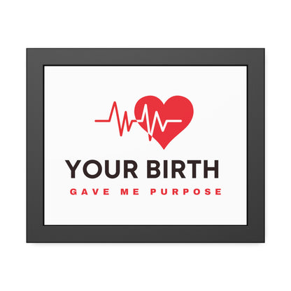 Your Birth Gave Me Purpose | Framed Paper Poster