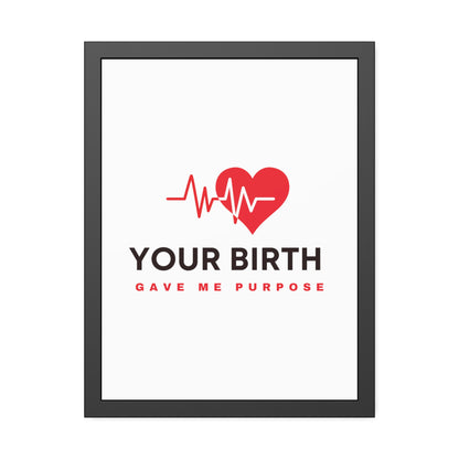 Your Birth Gave Me Purpose | Framed Paper Poster