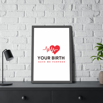 Your Birth Gave Me Purpose | Framed Paper Poster