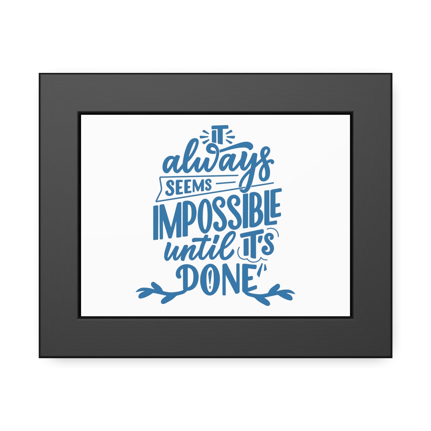 It Always Seems Impossible | Poster Frame