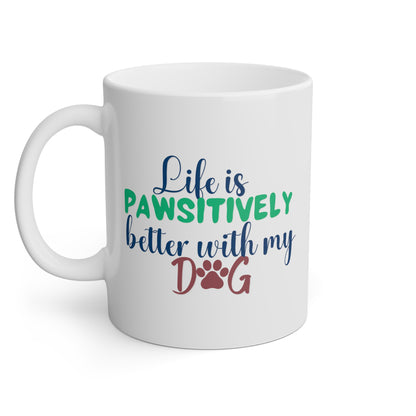 Life Is Pawsitively Better With A Dog | Ceramic Coffee Cup