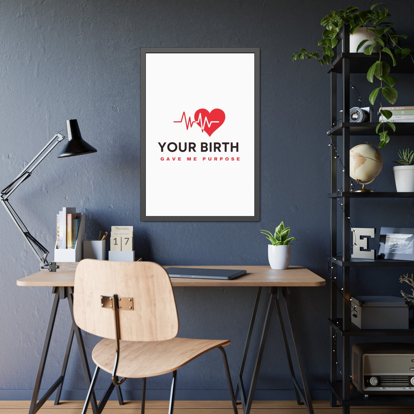 Your Birth Gave Me Purpose | Framed Paper Poster