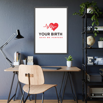 Your Birth Gave Me Purpose | Framed Paper Poster