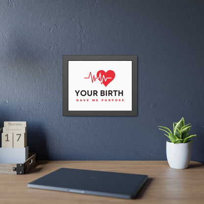 Your Birth Gave Me Purpose | Framed Paper Poster