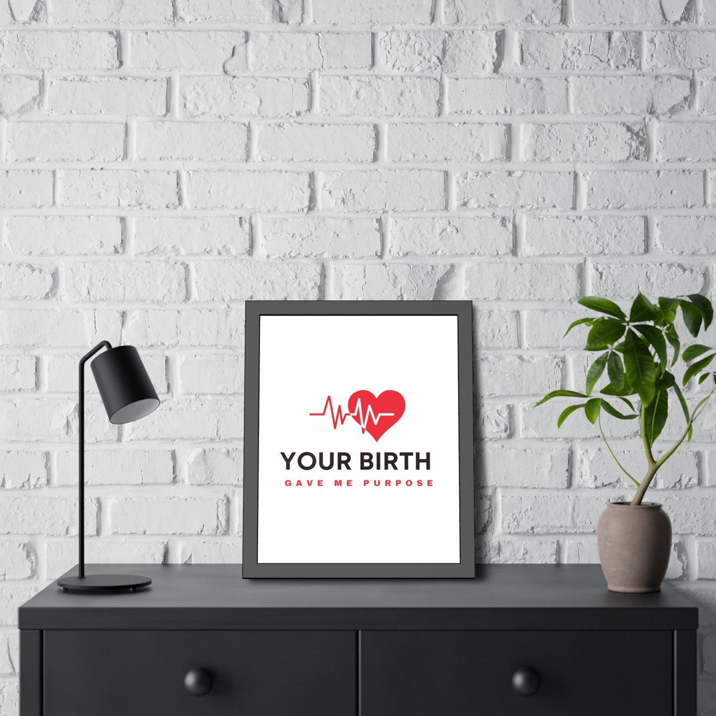 Your Birth Gave Me Purpose | Framed Paper Poster