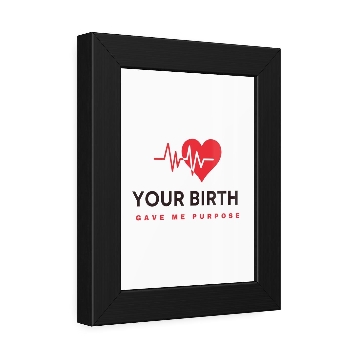 Your Birth Gave Me Purpose | Framed Paper Poster