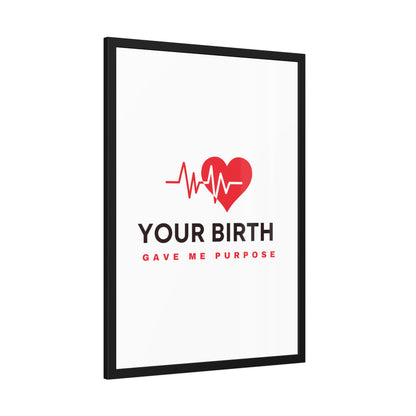 Your Birth Gave Me Purpose | Framed Paper Poster