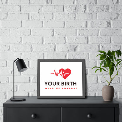 Your Birth Gave Me Purpose | Framed Paper Poster