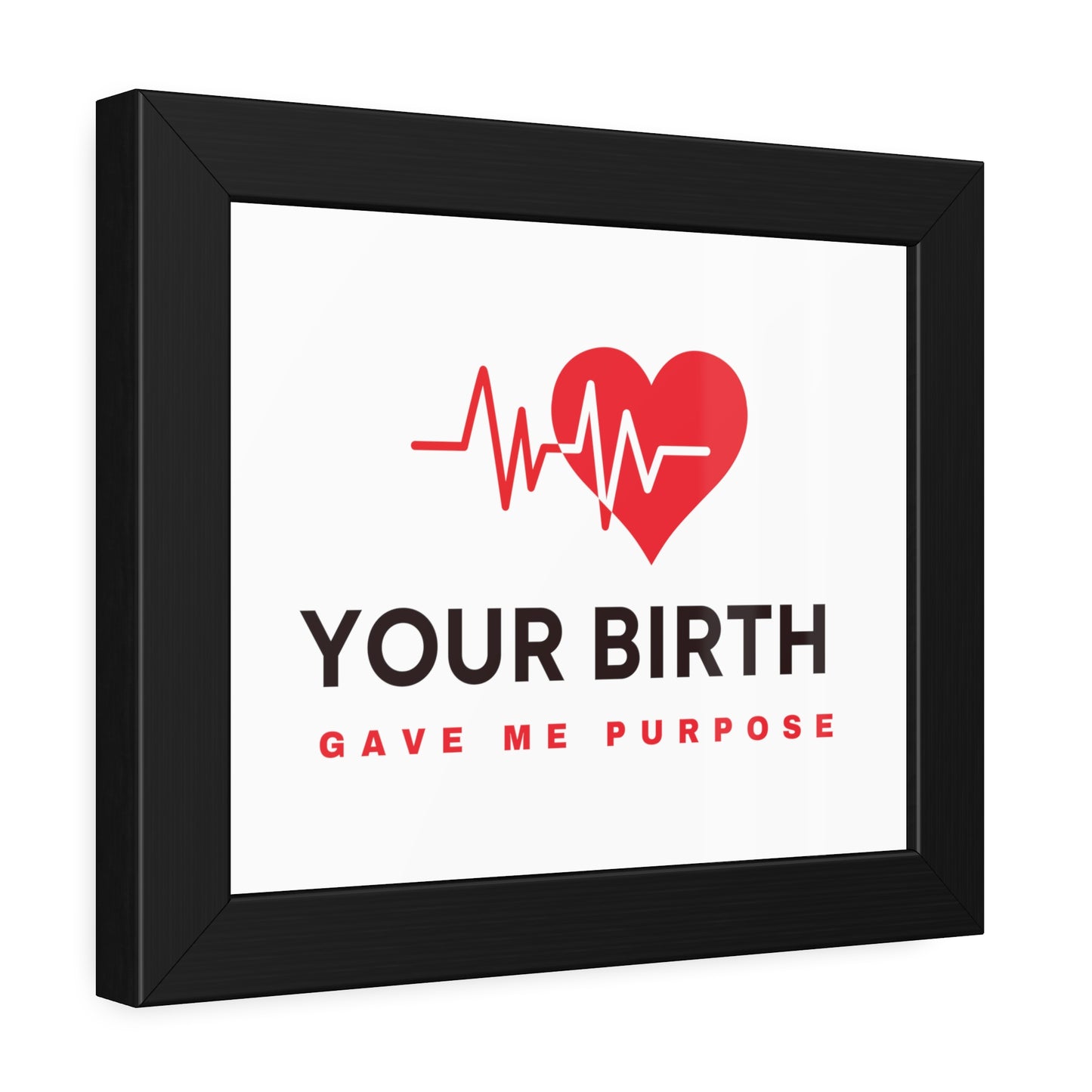 Your Birth Gave Me Purpose | Framed Paper Poster