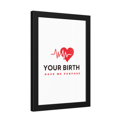 Your Birth Gave Me Purpose | Framed Paper Poster