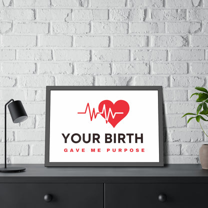 Your Birth Gave Me Purpose | Framed Paper Poster