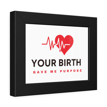 Your Birth Gave Me Purpose | Framed Paper Poster