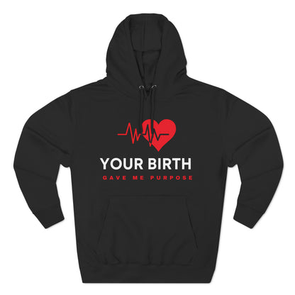  Your Birth Gave Me Purpose | Premium Fleece Hoodie