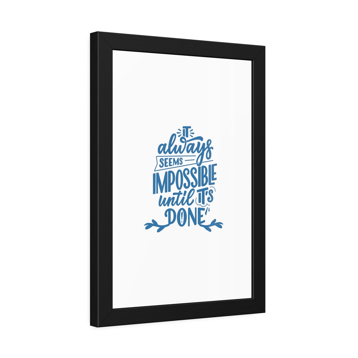 It Always Seems Impossible | Poster Frame