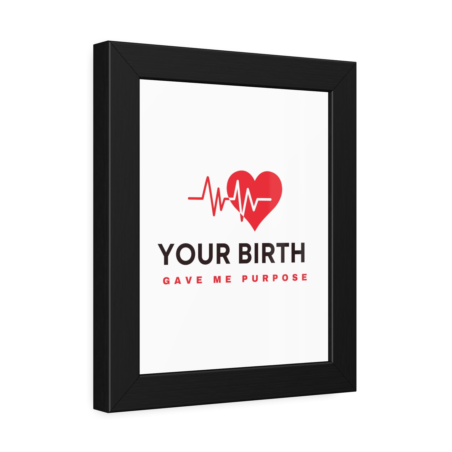 Your Birth Gave Me Purpose | Framed Paper Poster