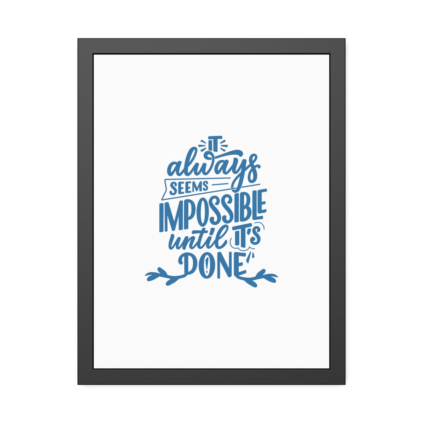 It Always Seems Impossible | Poster Frame