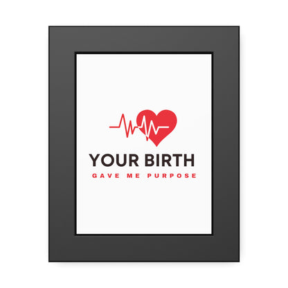 Your Birth Gave Me Purpose | Framed Paper Poster