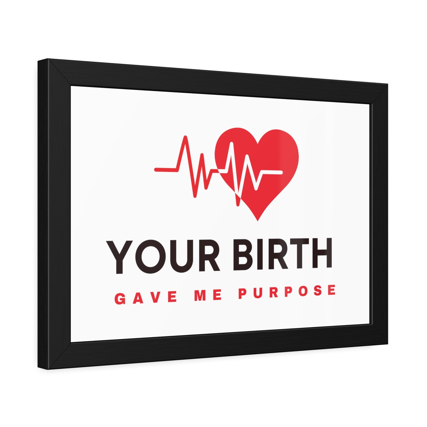 Your Birth Gave Me Purpose | Framed Paper Poster