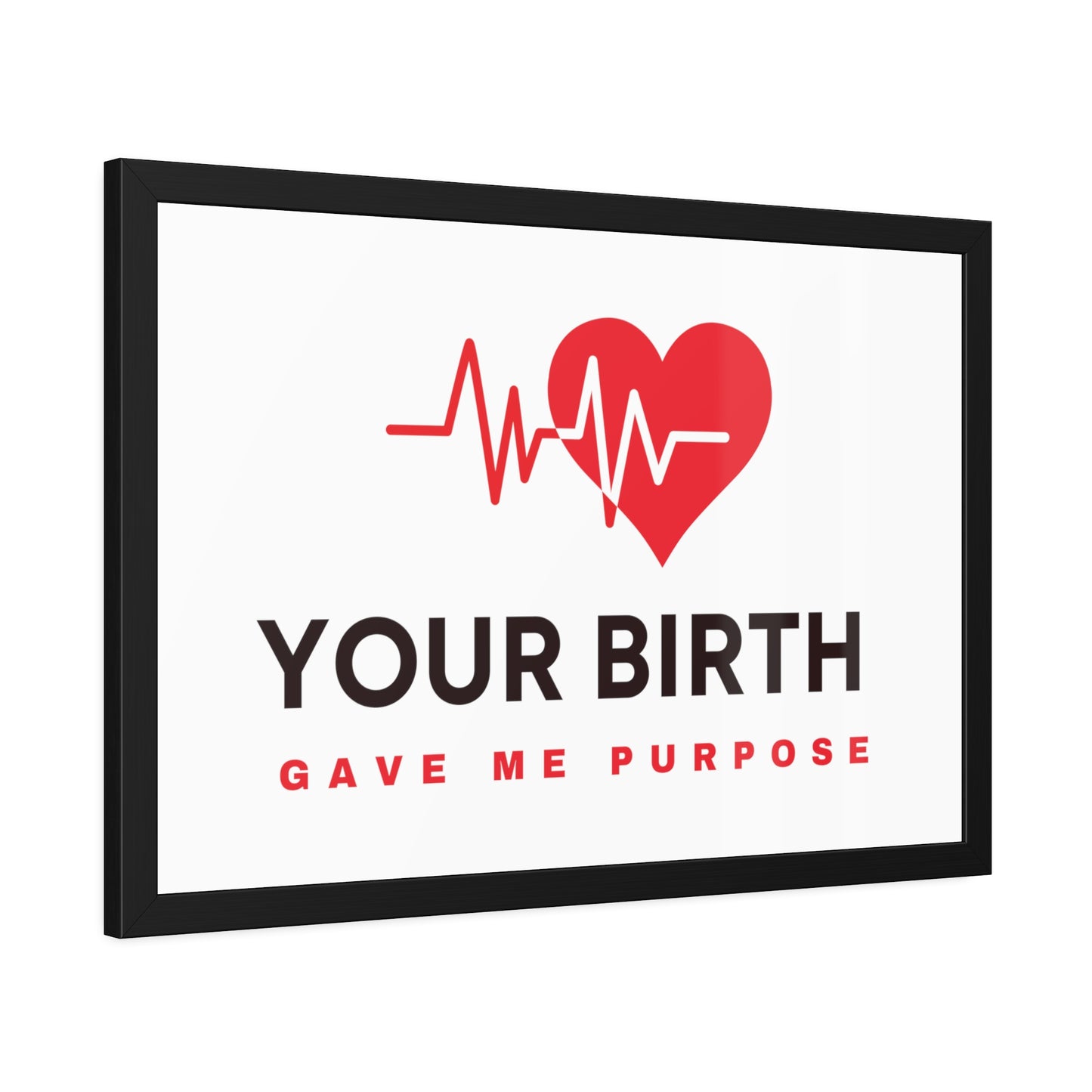 Your Birth Gave Me Purpose | Framed Paper Poster