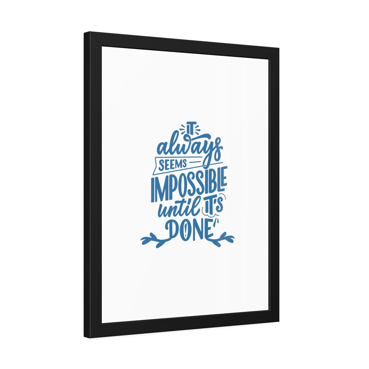 It Always Seems Impossible | Poster Frame