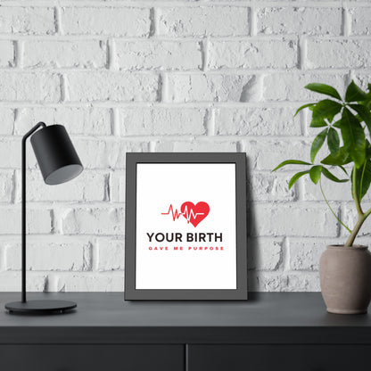 Your Birth Gave Me Purpose | Framed Paper Poster