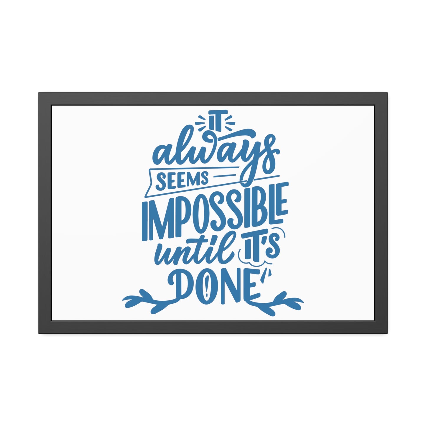 It Always Seems Impossible | Poster Frame