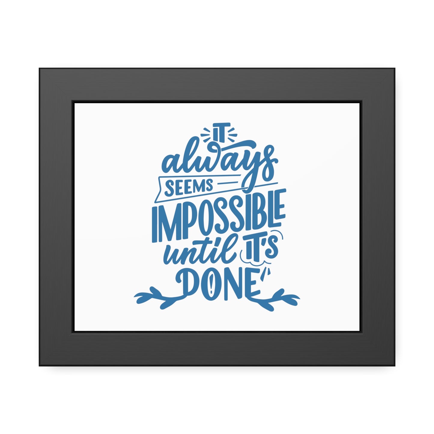 It Always Seems Impossible | Poster Frame