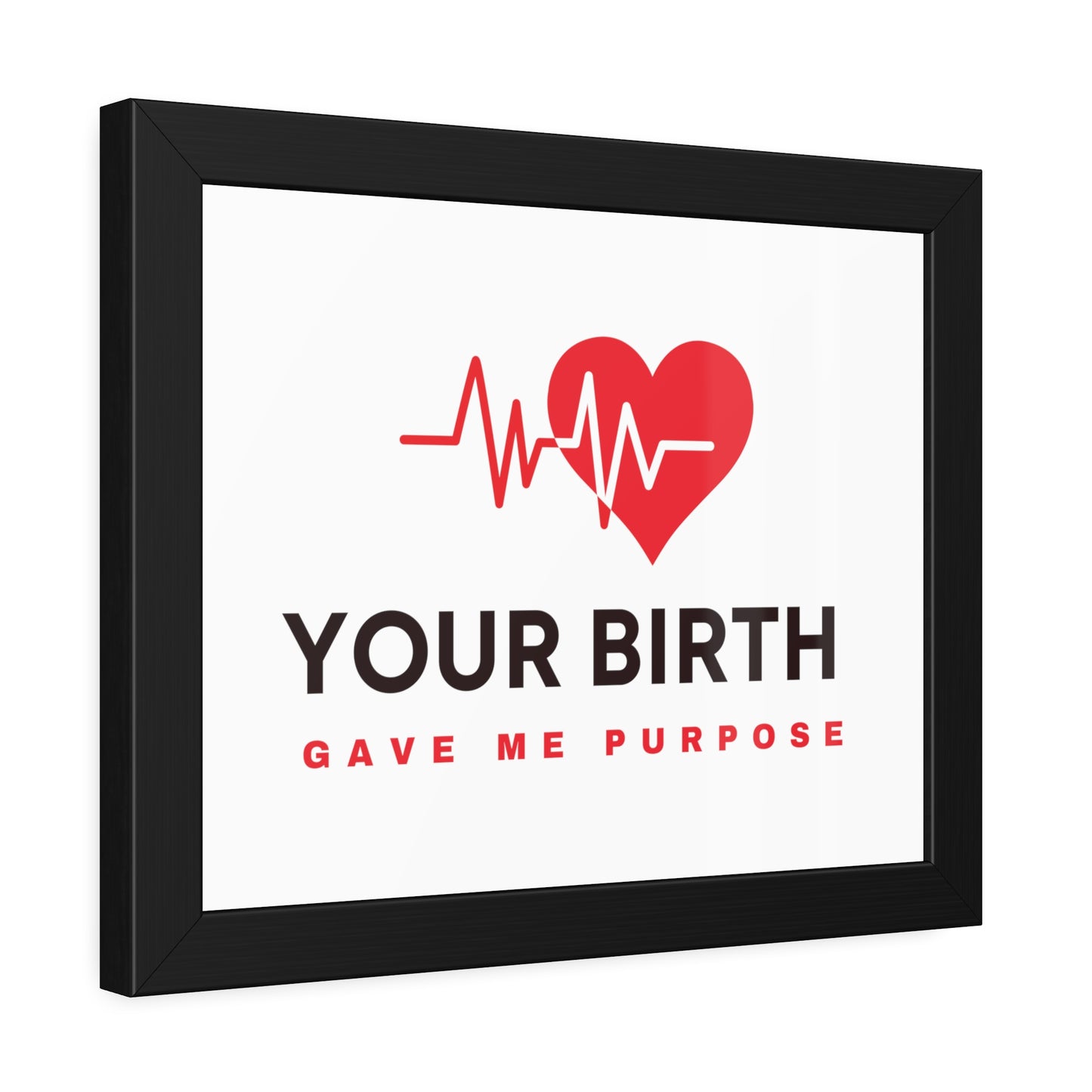 Your Birth Gave Me Purpose | Framed Paper Poster