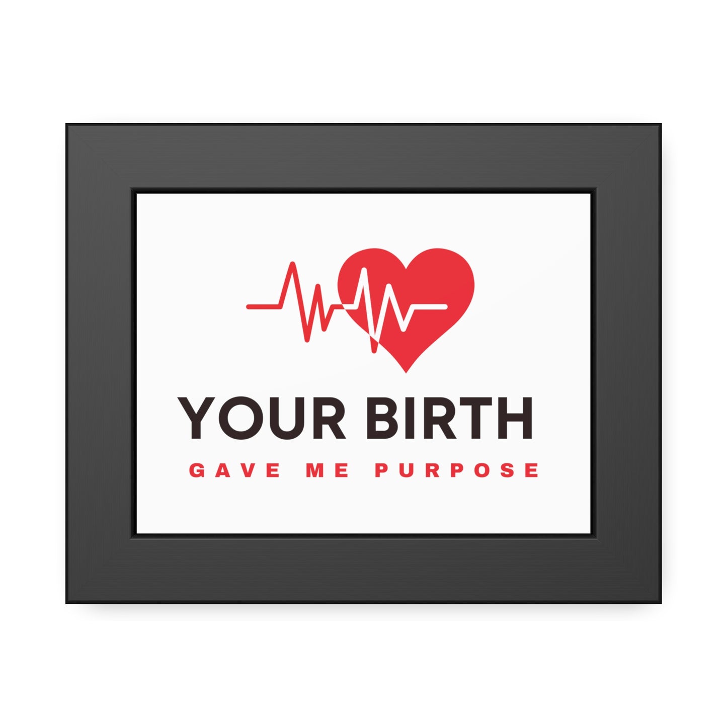 Your Birth Gave Me Purpose | Framed Paper Poster