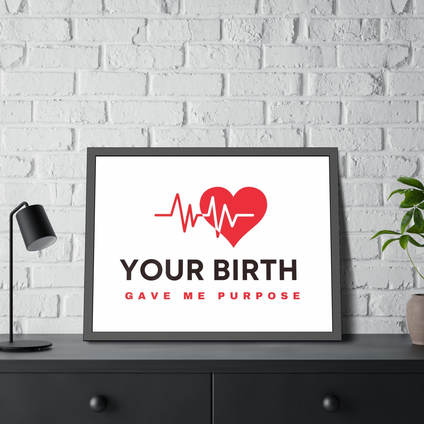 Your Birth Gave Me Purpose | Framed Paper Poster