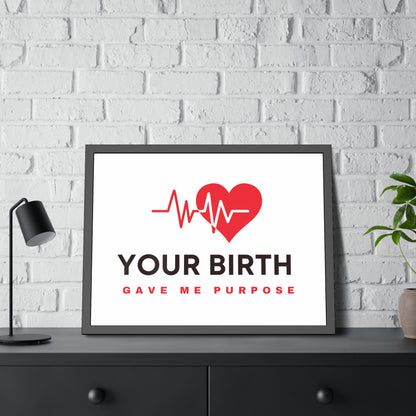 Your Birth Gave Me Purpose | Framed Paper Poster