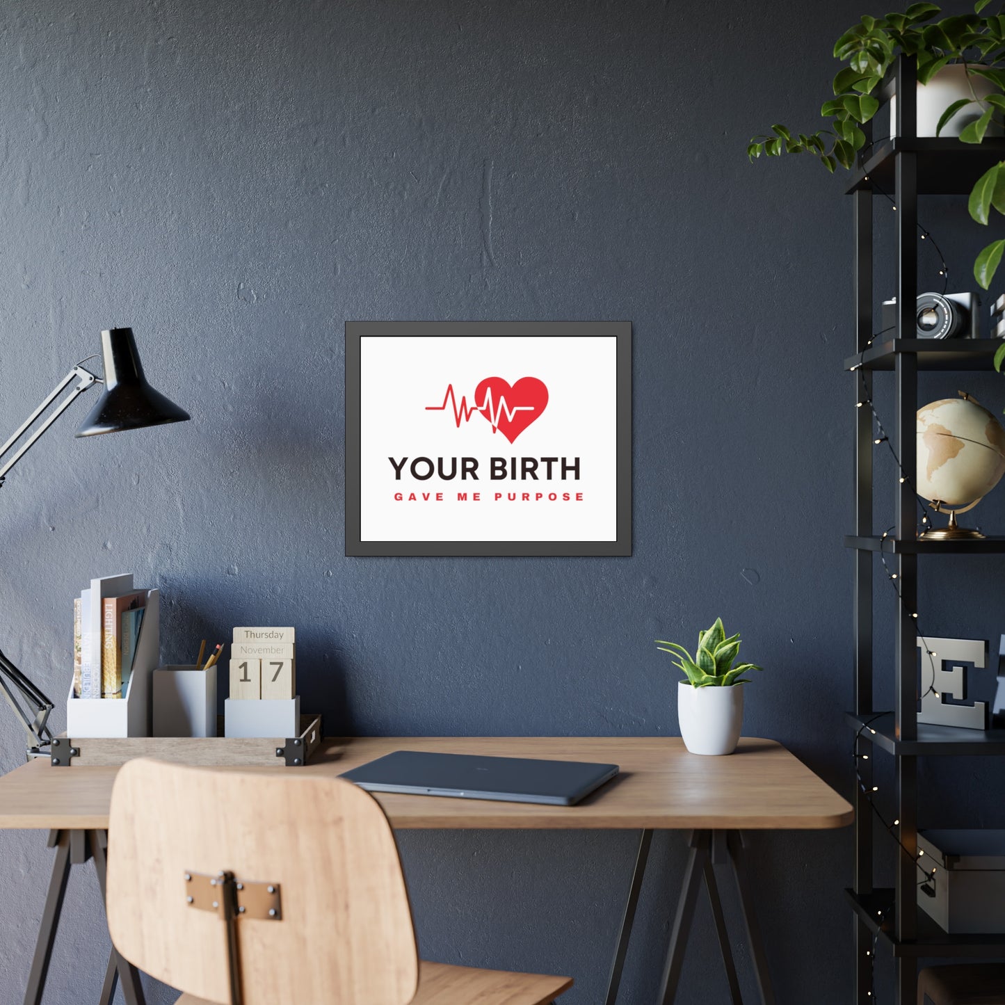 Your Birth Gave Me Purpose | Framed Paper Poster