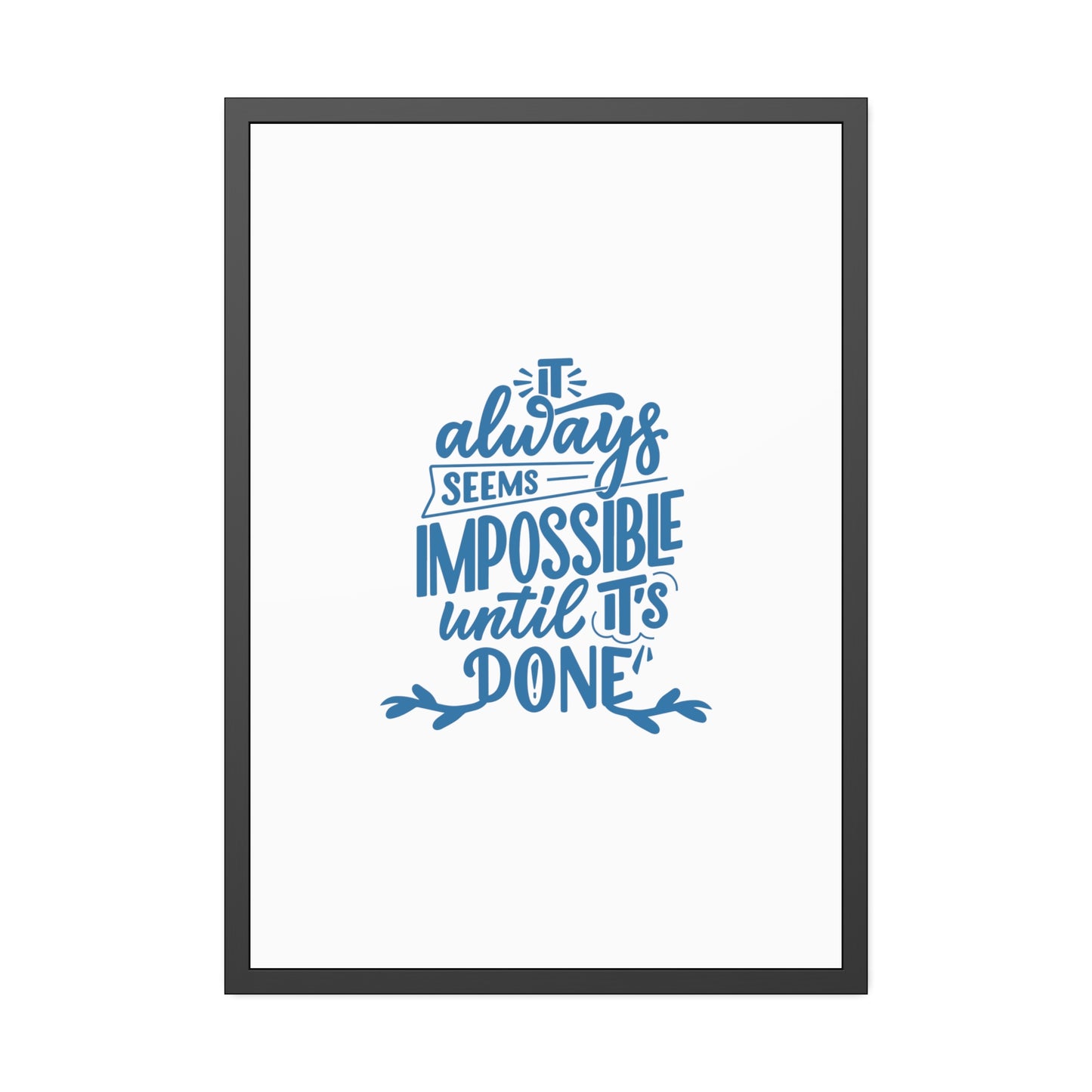 It Always Seems Impossible | Poster Frame