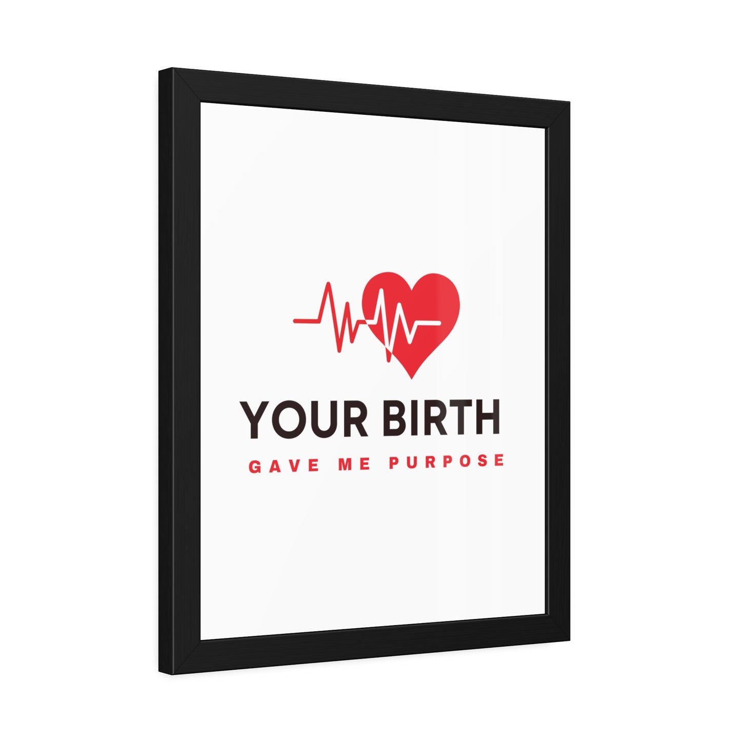 Your Birth Gave Me Purpose | Framed Paper Poster