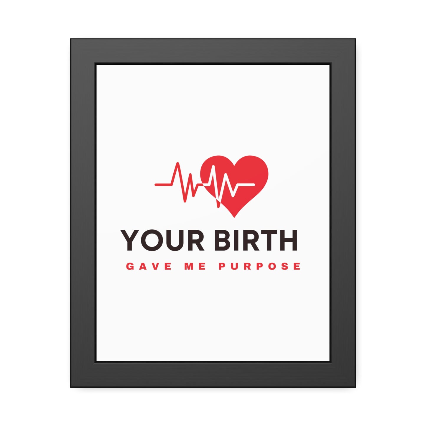 Your Birth Gave Me Purpose | Framed Paper Poster