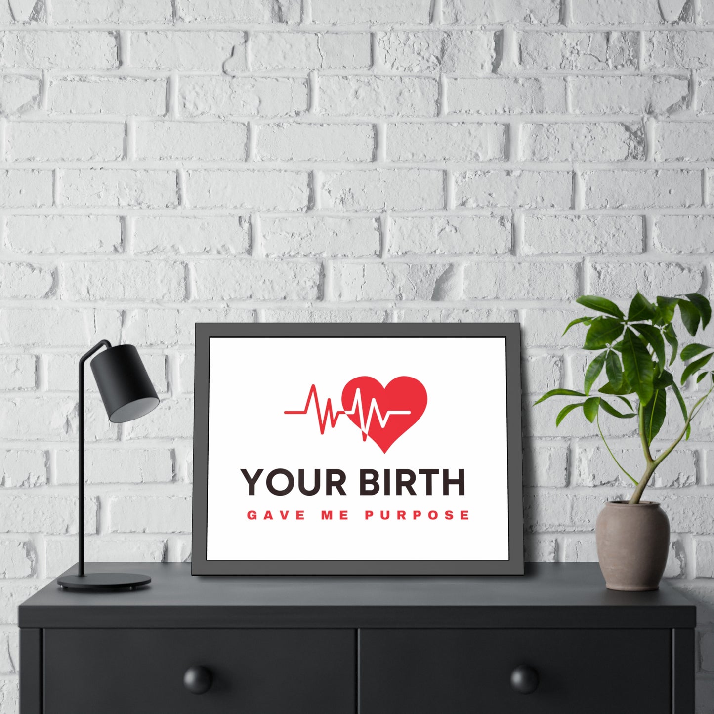 Your Birth Gave Me Purpose | Framed Paper Poster