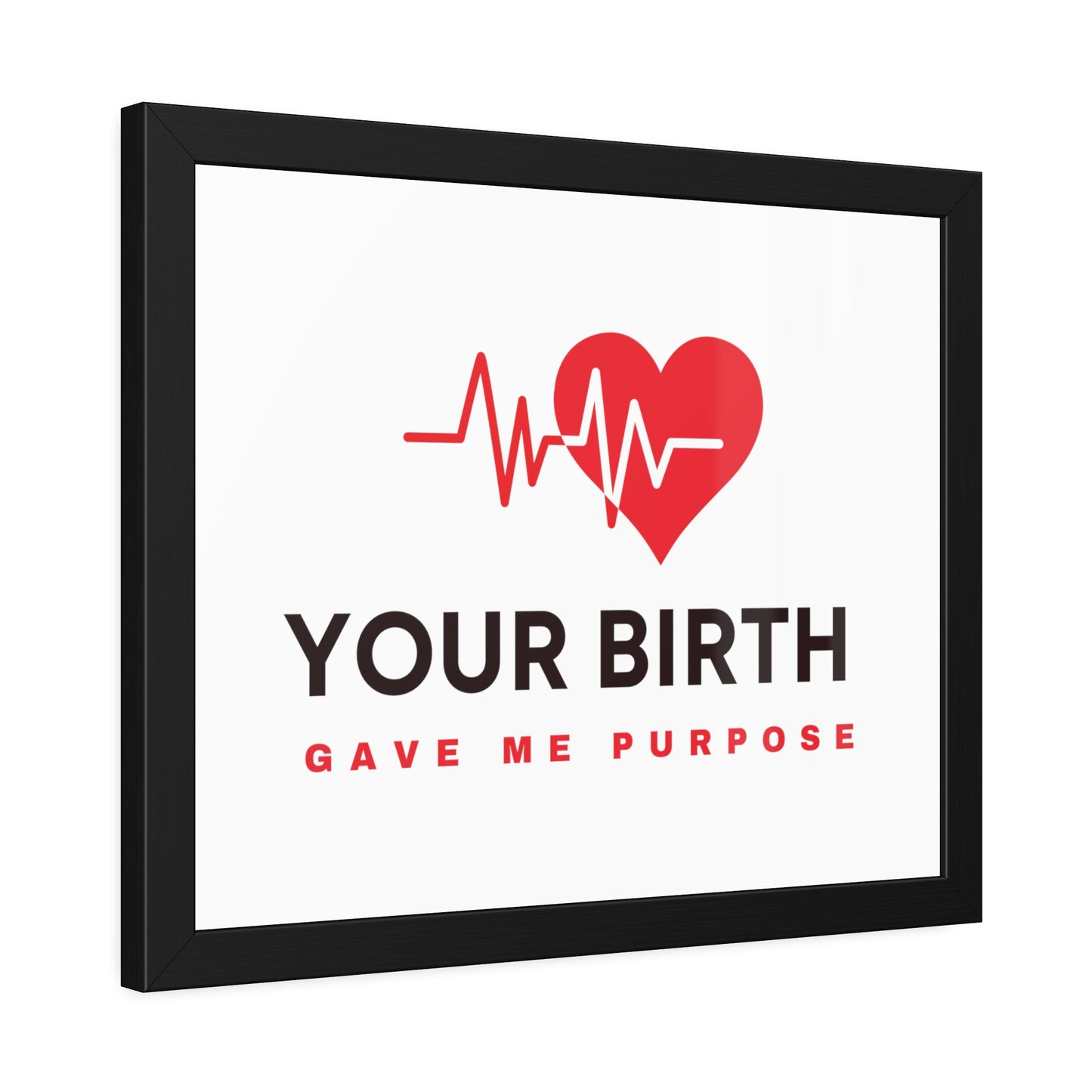 Your Birth Gave Me Purpose | Framed Paper Poster