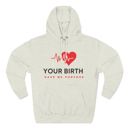  Your Birth Gave Me Purpose | Premium Fleece Hoodie