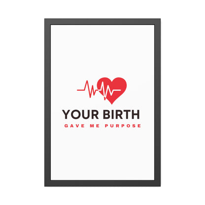 Your Birth Gave Me Purpose | Framed Paper Poster