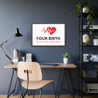 Your Birth Gave Me Purpose | Framed Paper Poster